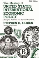 The Making of United States International Economic Policy: Principles, Problems, and Proposals for Reform