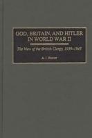 God, Britain, and Hitler in World War II: The View of the British Clergy, 1939-1945