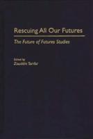 Rescuing All Our Futures: The Future of Futures Studies