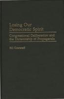 Losing Our Democratic Spirit: Congressional Deliberation and the Dictatorship of Propaganda