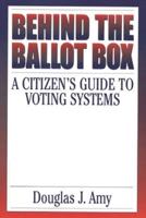Behind the Ballot Box: A Citizen's Guide to Voting Systems