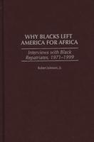 Why Blacks Left America for Africa: Interviews with Black Repatriates, 1971-1999
