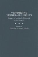 Victimizing Vulnerable Groups: Images of Uniquely High-Risk Crime Targets