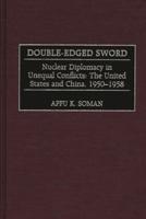 Double-Edged Sword: Nuclear Diplomacy in Unequal Conflicts, the United States and China, 1950-1958