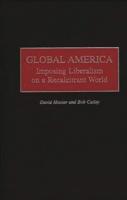 Global America: Imposing Liberalism on a Recalcitrant World