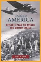 TARGET: AMERICA: Hitler's Plan to Attack the United States