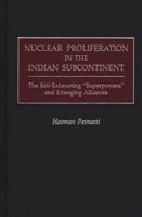 Nuclear Proliferation in the Indian Subcontinent: The Self-Exhausting Superpowers and Emerging Alliances