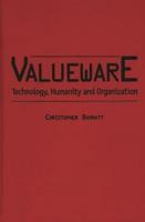 Valueware: Technology, Humanity and Organization