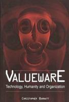 Valueware: Technology, Humanity and Organization