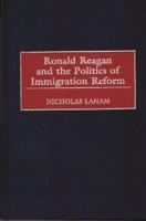 Ronald Reagan and the Politics of Immigration Reform