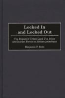 Locked in and Locked Out: The Impact of Urban Land Use Policy and Market Forces on African Americans