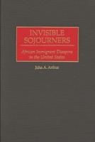 Invisible Sojourners: African Immigrant Diaspora in the United States