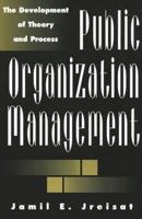 Public Organization Management: The Development of Theory and Process