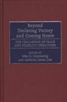 Beyond Declaring Victory and Coming Home: The Challenges of Peace and Stability Operations