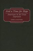 And a Time for Hope: Americans in the Great Depression