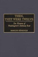 Then, They Were Twelve: The Women of Washington's Embassy Row