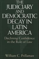 The Judiciary and Democratic Decay in Latin America: Declining Confidence in the Rule of Law