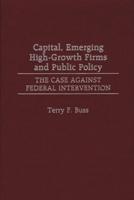 Capital, Emerging High-Growth Firms and Public Policy: The Case Against Federal Intervention