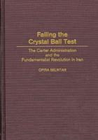 Failing the Crystal Ball Test: The Carter Administration and the Fundamentalist Revolution in Iran