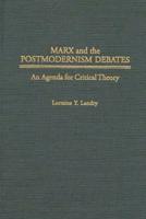 Marx and the Postmodernism Debates: An Agenda for Critical Theory