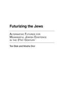 Futurizing the Jews: Alternative Futures for Meaningful Jewish Existence in the 21st Century
