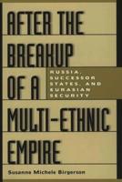 After the Breakup of a Multi-Ethnic Empire: Russia, Successor States, and Eurasian Security