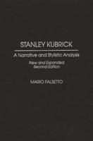 Stanley Kubrick: A Narrative and Stylistic Analysis Second Edition