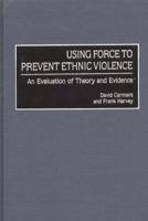 Using Force to Prevent Ethnic Violence: An Evaluation of Theory and Evidence