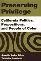 Preserving Privilege: California Politics, Propositions, and People of Color