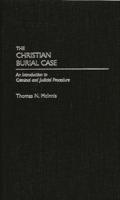 Christian Burial Case: An Introduction to Criminal and Judicial Procedure (Cloth First Published 1989 and Revised)