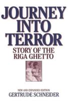 Journey Into Terror: Story of the Riga Ghetto, New and Expanded Edition
