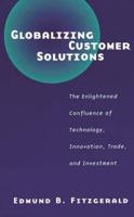 Globalizing Customer Solutions: The Enlightened Confluence of Technology, Innovation, Trade, and Investment