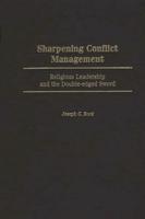 Sharpening Conflict Management: Religious Leadership and the Double-Edged Sword