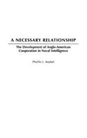 A Necessary Relationship: The Development of Anglo-American Cooperation in Naval Intelligence
