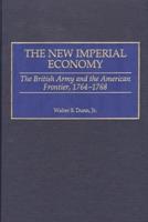 The New Imperial Economy: The British Army and the American Frontier, 1764-1768