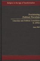 Proclaiming Political Pluralism: Churches and Political Transitions in Africa