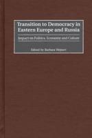 Transition to Democracy in Eastern Europe and Russia: Impact on Politics, Economy and Culture