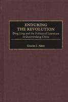 Enduring the Revolution: Ding Ling and the Politics of Literature in Guomindang China