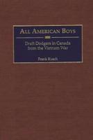 All American Boys: Draft Dodgers in Canada from the Vietnam War