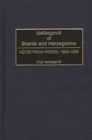 Izetbegovic of Bosnia and Herzegovina: Notes from Prison, 1983-1988