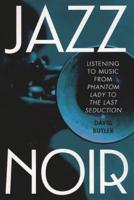Jazz Noir: Listening to Music from Phantom Lady to the Last Seduction