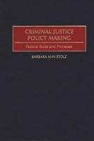 Criminal Justice Policy Making: Federal Roles and Processes