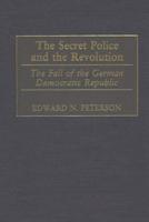 The Secret Police and the Revolution: The Fall of the German Democratic Republic