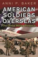 American Soldiers Overseas: The Global Military Presence