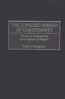 The Lopsided Spread of Christianity: Toward an Understanding of the Diffusion of Religions