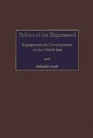 Politics of the Dispossessed: Superpowers and Developments in the Middle East