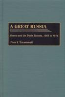 A Great Russia: Russia and the Triple Entente, 1905 to 1914
