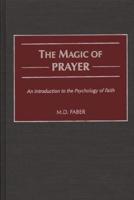 The Magic of Prayer: An Introduction to the Psychology of Faith