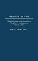 People on the Move: Attitudes toward and Perceptions of Migration in Medieval and Modern Europe