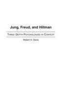 Jung, Freud, and Hillman: Three Depth Psychologies in Context
